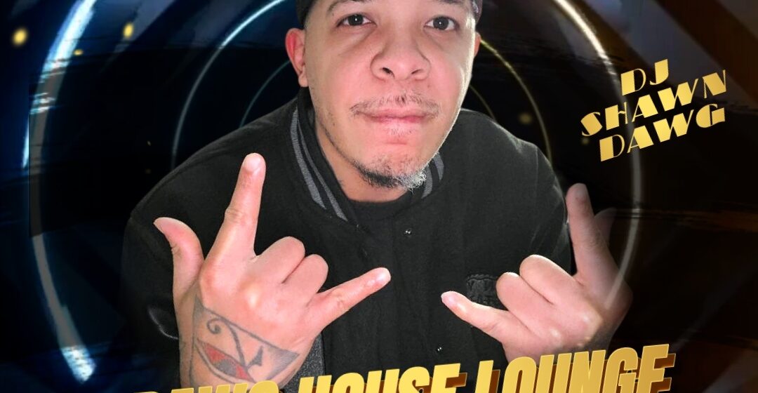 DAWG HOUSE LOUNGE Hosted by DJ Shawn Dawg